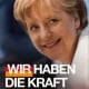 „Wir haben die Kraft“ – CDU-Wahlplakat 2009 mit Bundeskanzlerin Merkel