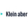 Klein aber