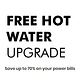 Free Hot Water Upgrade