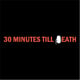 30 Minutes Till Death