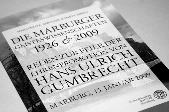 Die Marburger Geisteswissenschaften 1926 & 2009 – Reden zur Feier der Ehrendoktorwürde von Hans Ulrich Gumbrecht