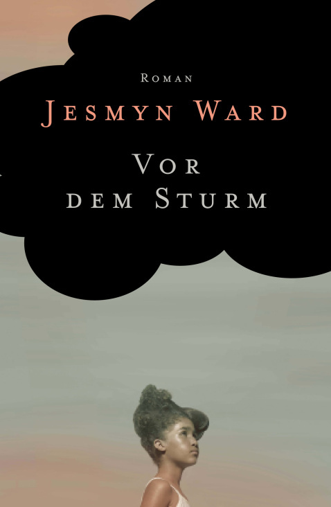 Cover zu „Vor dem Sturm“ von Jesmyn Ward, Antje Kunstmann Verlag / 2013