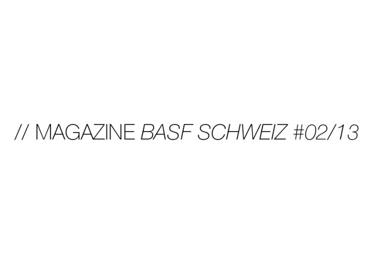 // EDITORIAL DESIGN_ Magazine „Regionalteil BASF Schweiz 02/13 “, Sequoia Media, Cologne