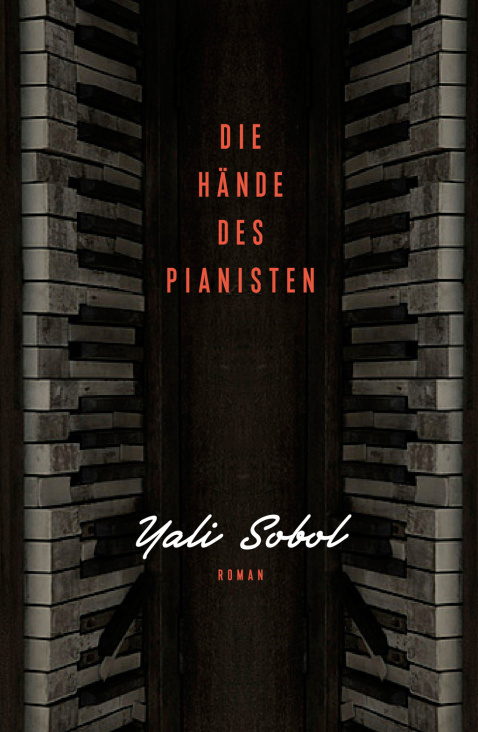Cover zu „Die Hände des Pianisten“ von Yali Sobol, Antje Kunstmann Verlag / 2013