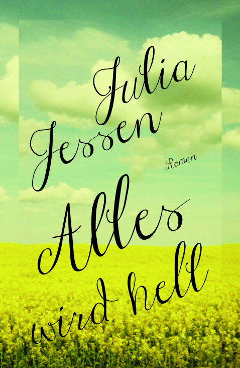 Cover zu „Alles wird hell“ von Julia Messen, Antje Kunstmann Verlag / 2014