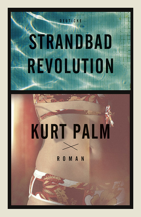 Cover zu „Strandbad Revolution“ von Kurt Palm, Deuticke / 2016