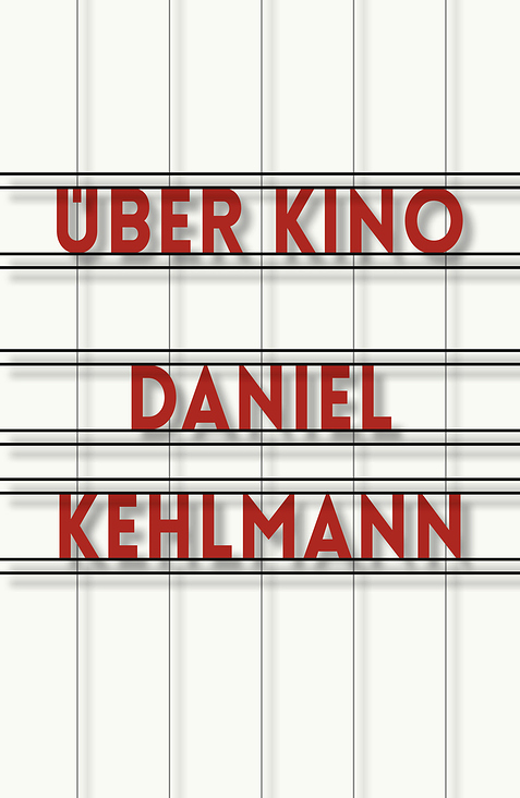 Cover zu „Über Kino“ von Daniel Kehlmann, Rowohlt Verlag / 2016