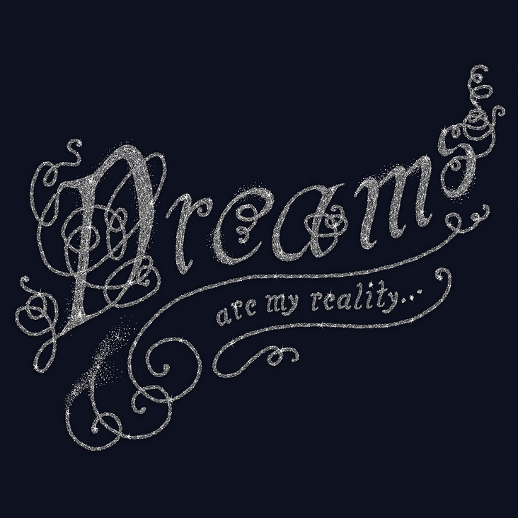 Dreams are my reality…