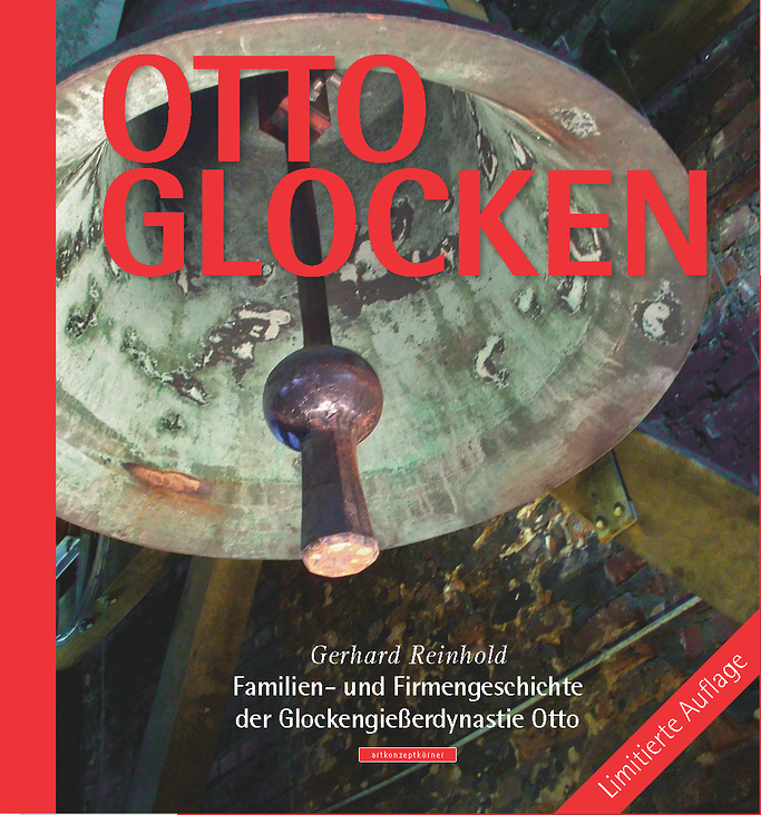 Gerhard Reinhold: OTTO-Glocken. Familien- und Firmengeschichte der Glockengießerdynastie Otto