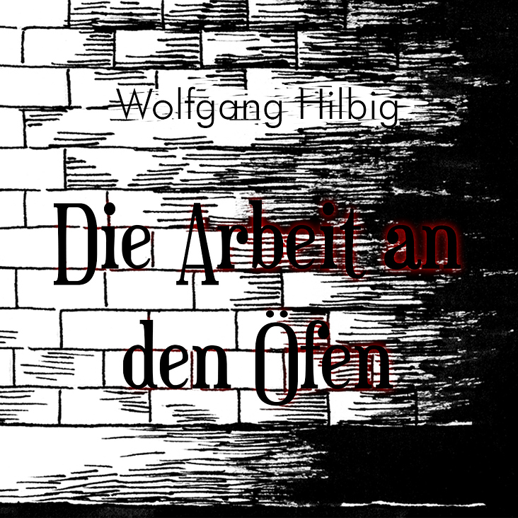 Wolfgang Hilbig „Die Arbeit an den Öfen“