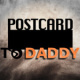 Postcard to Daddy