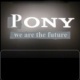 PONY – we are the future