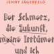 Cover zu „der Schmerz, die Zukunft, …“ von Jenny Jägerfeld, Carl Hanser Verlag / 2013