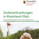 MINISTERIUM FÜR SOZIALES, ARBEIT, GESUNDHEIT UND DEMOGRAFIE RHEINLAND-PFALZ / Zeckenerkrankungen in Rheinland-Pfalz