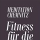 Meditation Chemnitz – Fitness für die Seele