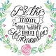 Be the mom you want them to remember