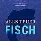 Abenteuer Fisch