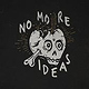 NO MORE IDEAS