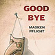 GOODBYE MASKENPFLICHT