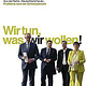 Wir tun, was WIR wollen!