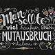 Lettering „Man sollte öfter einen Mutausbruch haben“