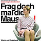 Frag doch mal die Maus!