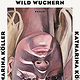 Katharina Köller, Wild wuchern, Penguin, 2025
