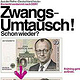 Zwangsumtausch!